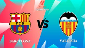 Soi kèo trận đấu Barcelona vs Valencia 02h00 ngày 30/04, La Liga