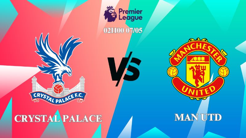 Soi kèo trận đấu Crystal Palace vs Man Utd 02h00 ngày 07/05, Premier League